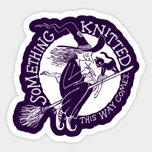 Something Knitted This Way Comes Sticker